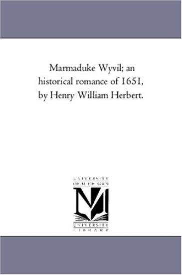 Marmaduke Wyvil; An Historical Romance of 1651, by Henry William Herbert.