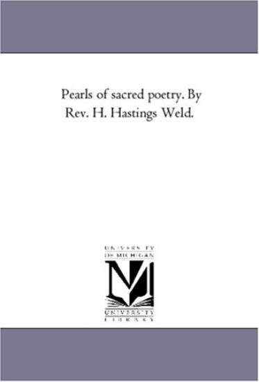Pearls of Sacred Poetry. by REV. H. Hastings Weld.
