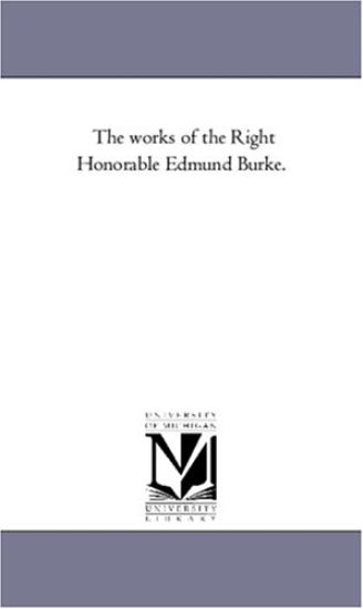 The Works of the Right Honorable Edmund Burke. Vol. 4
