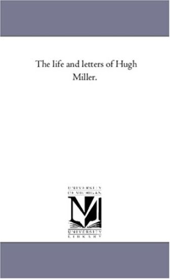The Life and Letters of Hugh Miller. Vol. 2