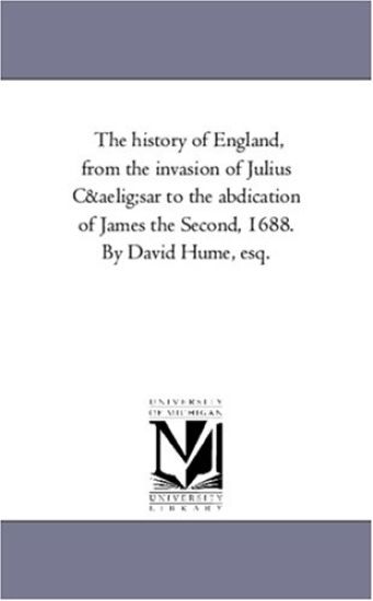 The History of England, From the invasion of Julius Caesar to the Abdication of James the Second, 1688. by David Hume, Esq. Vol. 3