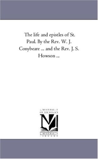 The Life and Epistles of St. Paul. by the REV. W. J. Conybeare ... and the REV. J. S. Howson a Vol. 1