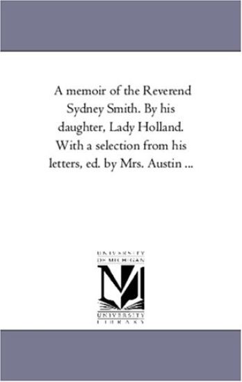 A Memoir of the Reverend Sydney Smith. by His Daughter, Lady Holland. with a Selection from His Letters, Ed. by Mrs. Austin Avol. 2