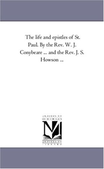 The Life and Epistles of St. Paul. by the REV. W. J. Conybeare ... and the REV. J. S. Howson Avol. 1