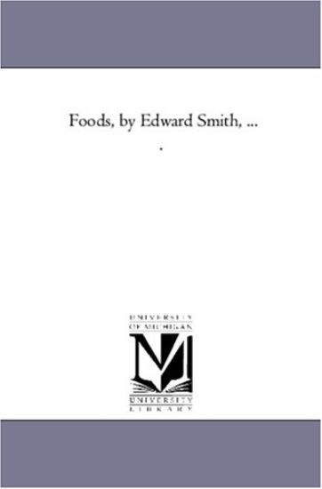 Foods, by Edward Smith, ... .