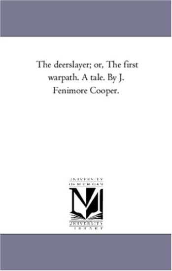 The Deerslayer; or, the First War-Path. A Tale. by J. Fenimore Cooper.