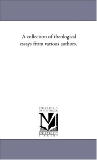 A Collection of theological Essays From Various Authors.