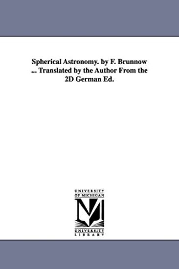 Spherical Astronomy. by F. Brünnow ... Translated by the Author From the 2D German Ed.
