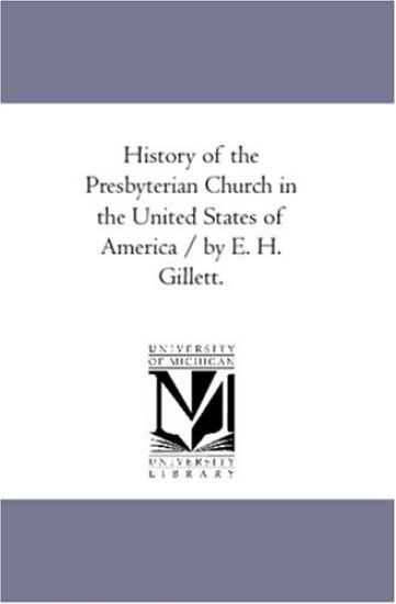 History of the Presbyterian Church in the United States of America / by E. H. Gillett.Vol. 1