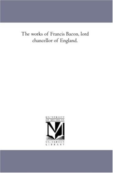 The Works of Francis Bacon, Lord Chancellor of England. Vol. 3