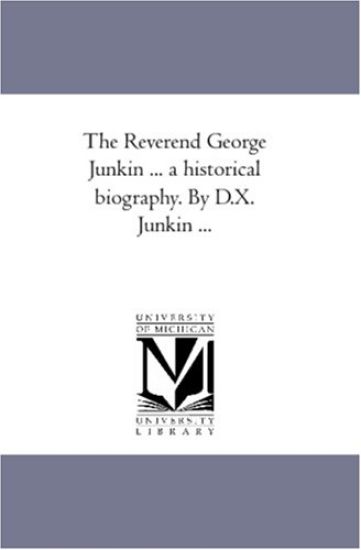 The Reverend George Junkin ... A Historical Biography. by D.X. Junkin ...