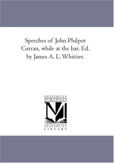 Speeches of John Philpot Curran, While At the Bar. Ed. by James A. L. Whittier.