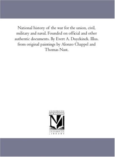 National History of the War For the Union, Civil, Military and Naval. Founded On official and Other Authentic Documents. by Evert A. Duyckinck. Illus. From original Paintings by Alonzo Chappel and Thomas Nast.Vol. 3