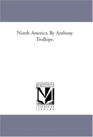 North America. by Anthony Trollope.