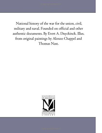 National History of the War For the Union, Civil, Military and Naval. Founded On official and Other Authentic Documents. by Evert A. Duyckinck. Illus. From original Paintings by Alonzo Chappel and Thomas Nast.Vol. 2