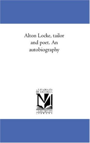 Alton Locke, tailor and poet. An autobiography