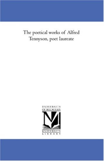 The poetical works of Alfred Tennyson, poet laureate