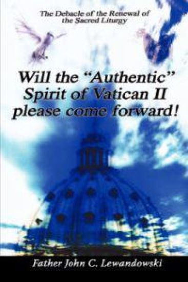 Will The "Authentic" Spirit Of Vatican II Please Come Forward!