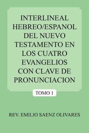 Interlineal Hebreo/Espanol Del Nuevo Testamento En Los Cuatro Evangelios Con Clave De Pronunciacion