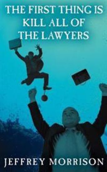The First Thing is Kill All of the Lawyers