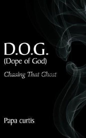 D.O.G. (Dope of God) Chasing That Ghost