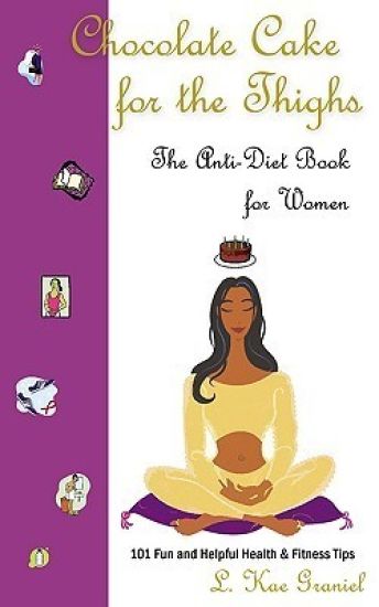 Chocolate Cake for the Thighs - The Anti-Diet Book for Women