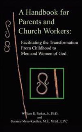A Handbook for Parents and Church Workers: Facilitating the Transformation from Childhood to Men and Women of God