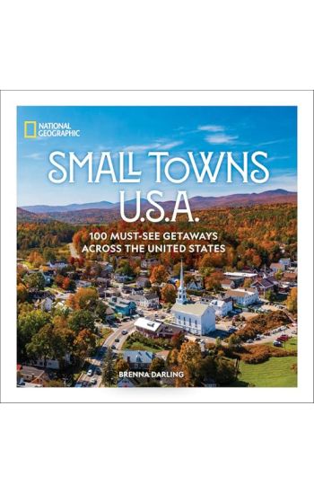 Small Towns U.S.A.: 100 Must-See Getaways Across the United States