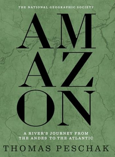Amazon: A River's Journey from the Andes to the Atlantic