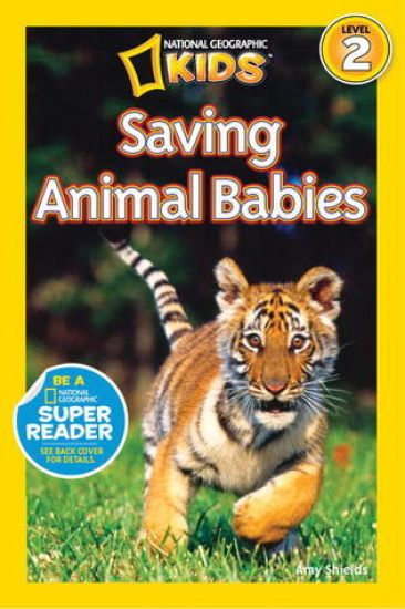 Saving Animal Babies (National Geographic Kids Readers, Level 2)