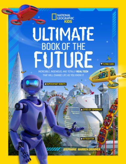 Ultimate Book of the Future: Incredible, Ingenious, and Totally Real Tech That Will Change Life as You Know It