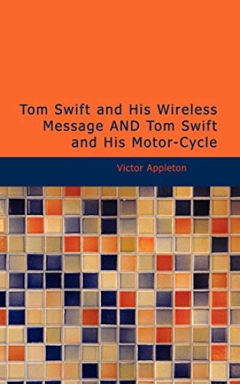 Tom Swift and His Wireless Message AND Tom Swift and His Motor-Cycle