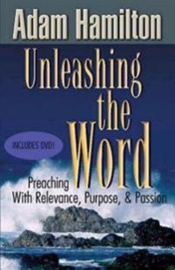 Unleashing the Word: Preaching with Relevance, Purpose, & Passion [With DVD]