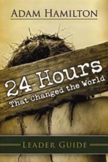 24 Hours That Changed The World Leader Guide