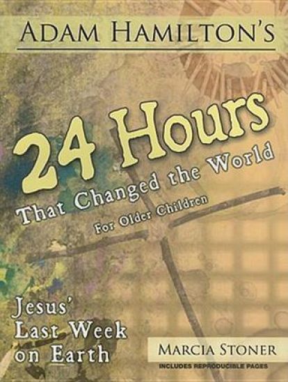Adam Hamilton's 24 Hours That Changed the World for Children Aged 9-12