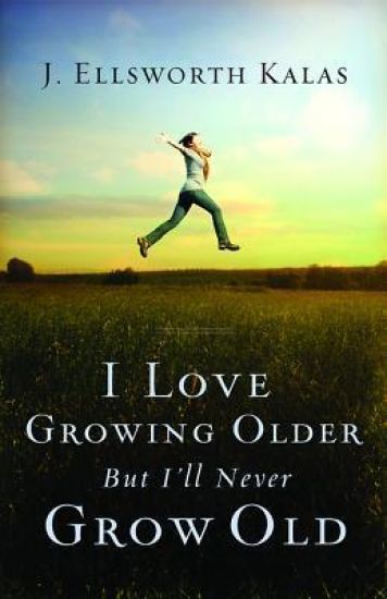I Love Growing Older, But I'll Never Grow Old