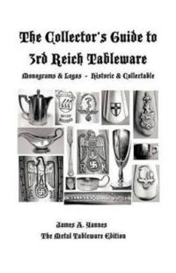 The Collector's Guide to 3rd Reich Tableware (Monograms, Logos, Maker Marks Plus History)