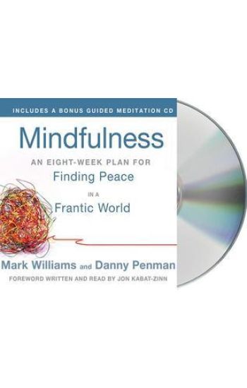 Mindfulness: An Eight-Week Plan for Finding Peace in a Frantic World