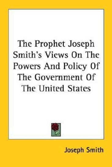 The Prophet Joseph Smith's Views on the Powers and Policy of the Government of the United States