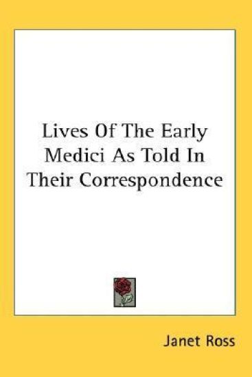 Lives of the Early Medici As Told in Their Correspondence