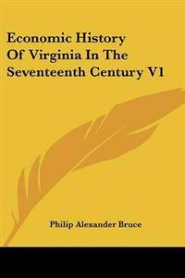 Economic History Of Virginia In The Seventeenth Century V1
