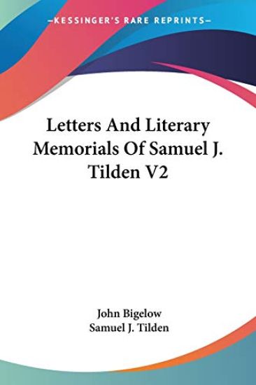 Letters and Literary Memorials of Samuel J. Tilden