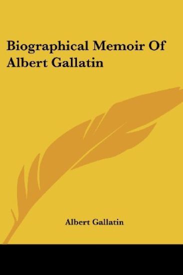 Biographical Memoir of Albert Gallatin