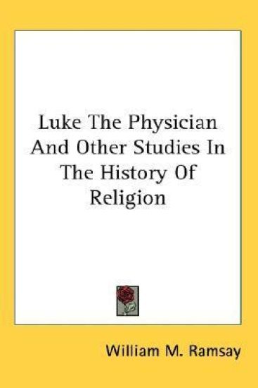 Luke the Physician and Other Studies in the History of Religion