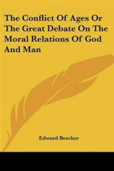Conflict Of Ages Or The Great Debate On The Moral Relations Of God And Man