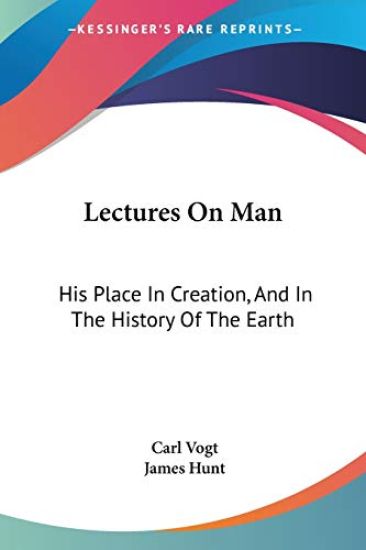 Lectures on Man: His Place in Creation,