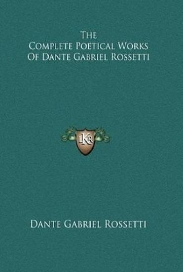 The Complete Poetical Works of Dante Gabriel Rossetti