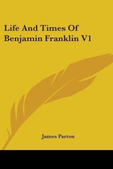 Life And Times Of Benjamin Franklin V1