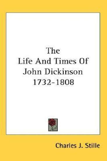 The Life and Times of John Dickinson 1732-1808