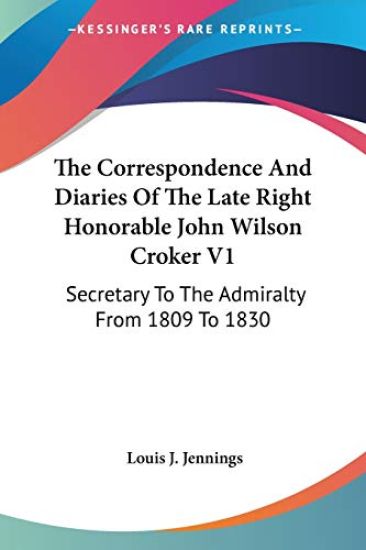 The Correspondence and Diaries of the Late Right Honorable John Wilson Croker